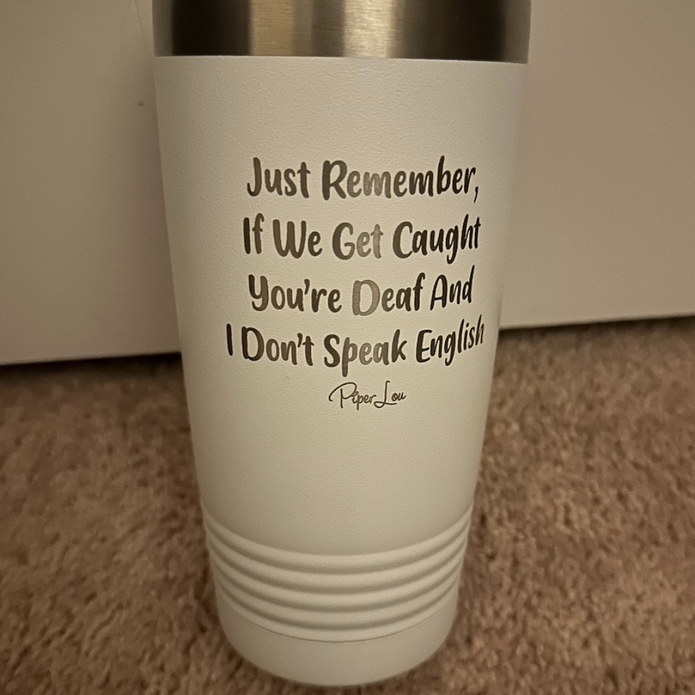 Just Remember If We Get Caught - Piper Lou white tumbler